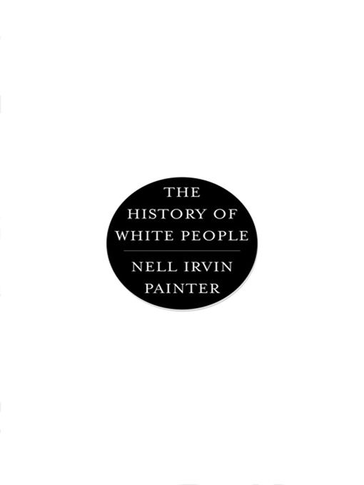 Title details for The History of White People by Nell Irvin Painter - Available